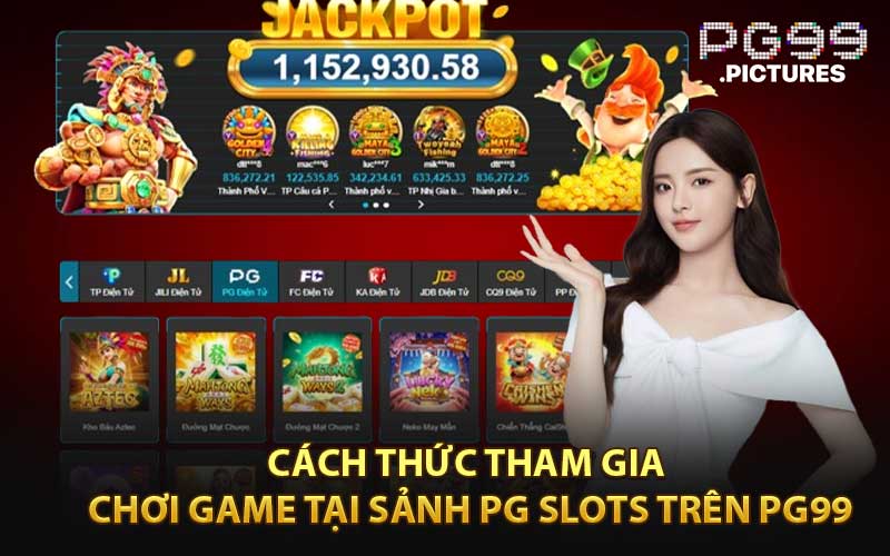 Cách Thức Tham Gia Chơi Game Tại Sảnh PG Slots Trên PG99