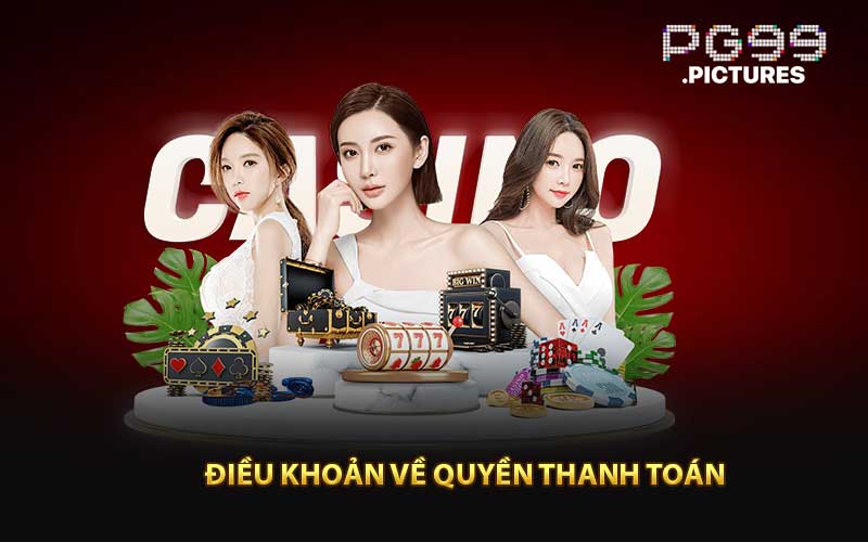 Điều Khoản Về Quyền Thanh Toán Của Người Chơi Tại PG99