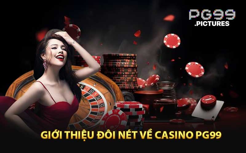 Giới Thiệu Đôi Nét Về Casino PG99