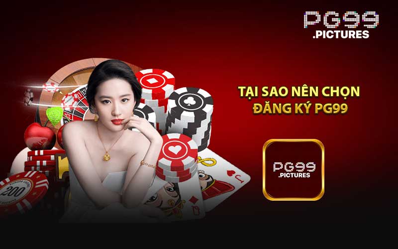 Tại Sao Bạn Nên Chọn Đăng Ký PG99?