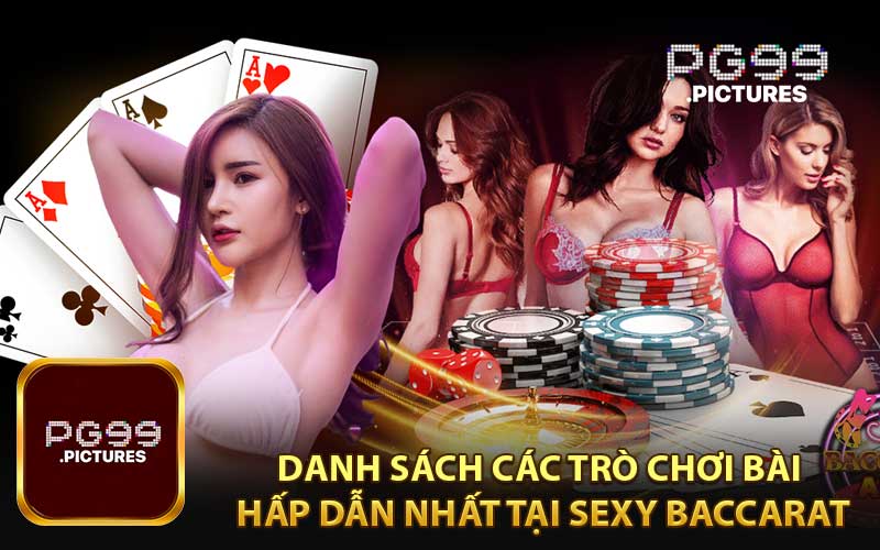 Danh sách các trò chơi bài hấp dẫn nhất tại Sexy Baccarat