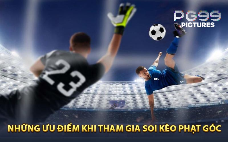 Những ưu điểm khi tham gia soi kèo phạt góc