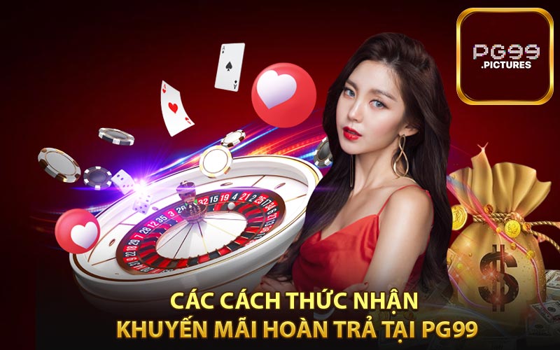 Các cách thức nhận Khuyến mãi hoàn trả tại PG99