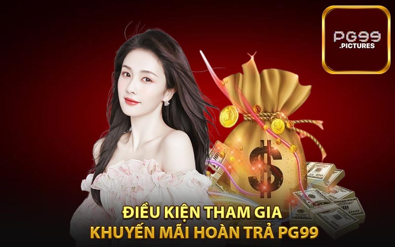 Điều kiện tham gia Khuyến mãi hoàn trả PG99